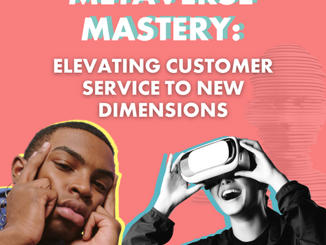 Metaverse Mastery: Elevating Customer Service to New Dimensions