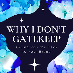 Why I Don’t Gatekeep: Giving You the Keys to Your Brand