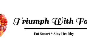 Introducing... Triumph With Food! Eat Smart & Stay Healthy with this Weekly Digest