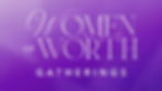 Women of Worth Gatherings