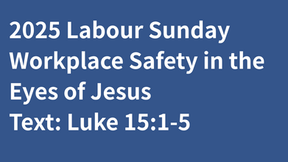 Labour Sunday 2025: Workplace Safety in the Eyes of Jesus