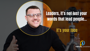Leaders, it’s not just your words that lead people...it’s your face.