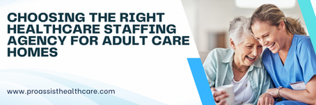 Choosing the Right Healthcare Staffing Agency For Adult Care Homes: A Comprehensive Guide