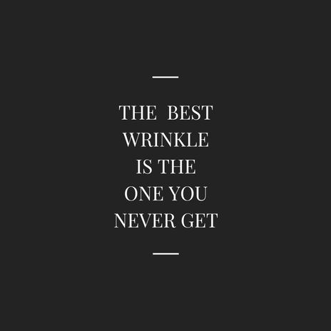 The best wrinkle is the one you never get.