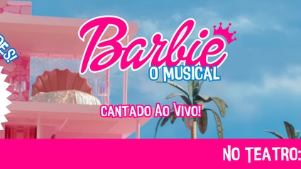 Barbie: O Musical, dias 08,12 e 29 de Outubro às 17h