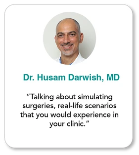 “Talking about simulating surgeries, real-life scenarios that you would experience in your clinic.”