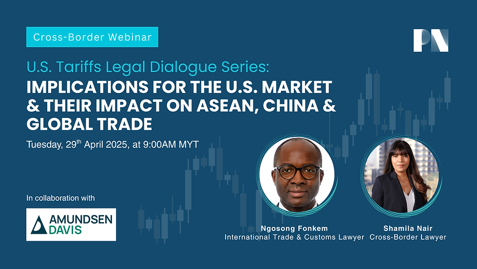 U.S. Tariffs Legal Dialogue Series: Implications for the U.S. Market & Their Impact on ASEAN, China & Global Trade