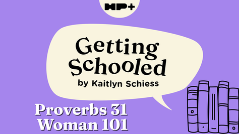 Getting Schooled - Proverbs 31 Woman 101