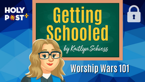 Getting Schooled - The Worship Wars 101