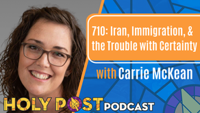 710: Iran, Immigration, & the Trouble with Certainty with Carrie McKean