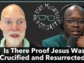Is There Proof Jesus Was Crucified and Resurrected?