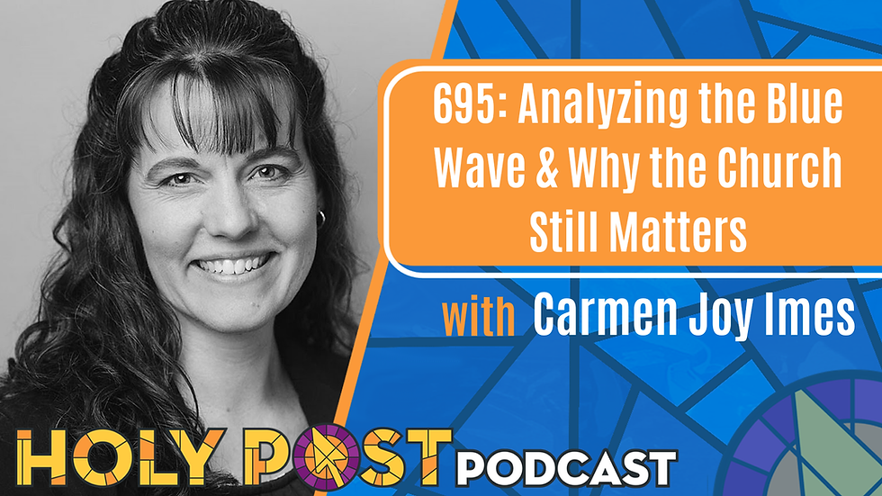 695: Analyzing the Blue Wave & Why the Church Still Matters with Carmen Joy Imes
