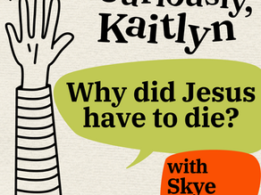 Why did Jesus have to die?