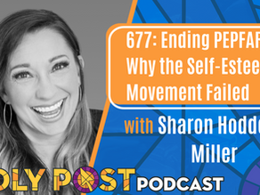 677: Ending PEPFAR & Why the Self-Esteem Movement Failed with Sharon Hodde Miller