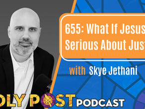 655: What If Jesus Was Serious About Justice with Skye Jethani