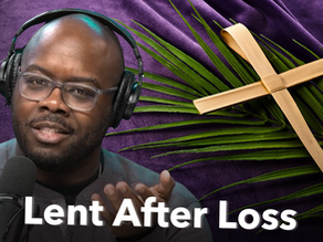 Lent After Loss: What Christian Hope Really Looks Like