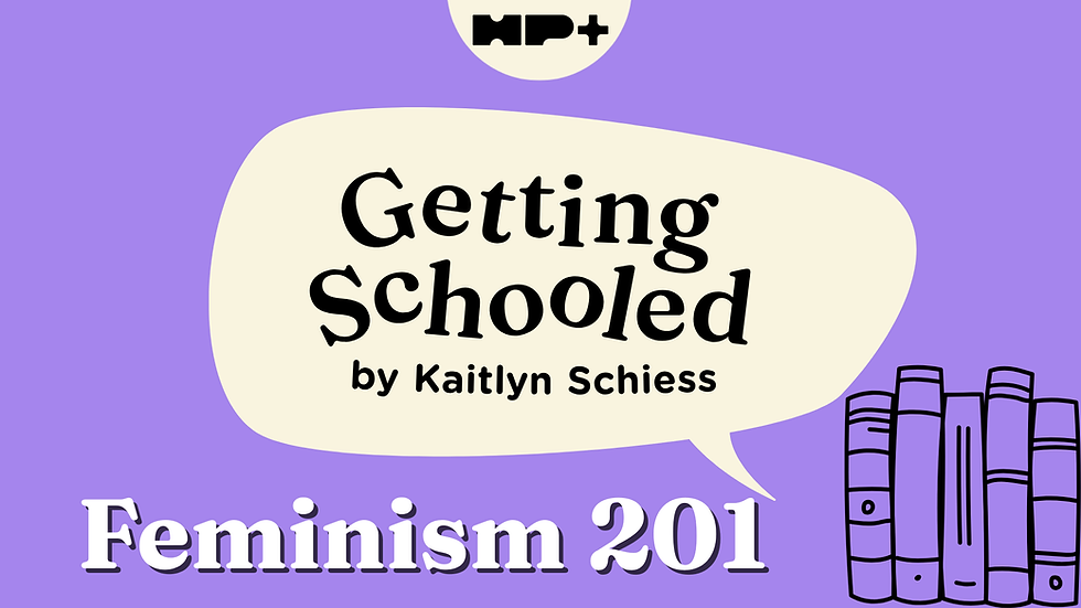 Getting Schooled - Feminism 201