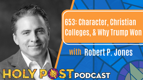 653: Character, Christian Colleges, & Why Trump Won with Robert P. Jones