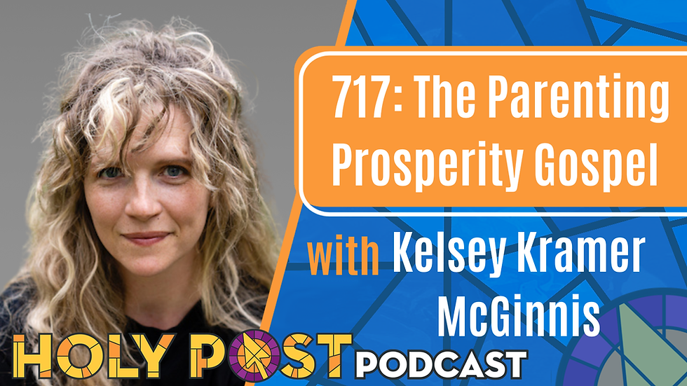 717: The Parenting Prosperity Gospel with Kelsey Kramer McGinnis