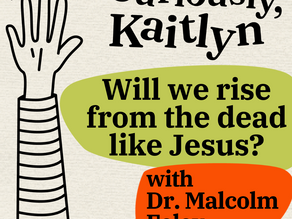 Will we rise from the dead like Jesus?