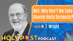 694: Why Don’t We Take Church Unity Seriously? with N.T. Wright