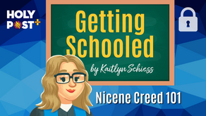Getting Schooled - Nicene Creed 101