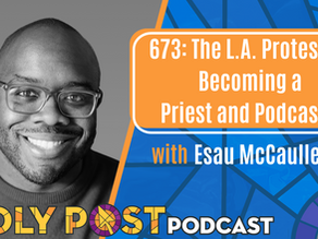 673: The L.A. Protests & Becoming a Priest and Podcaster with Esau McCaulley