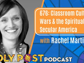 676: Classroom Culture Wars & the Spirituality of Secular America with Rachel Martin