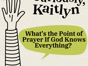 What's the Point of Prayer If God Knows Everything?
