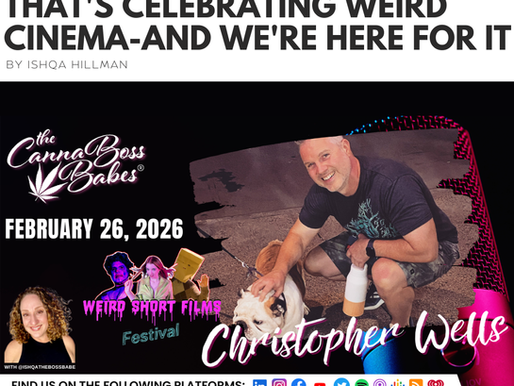 Here you go! Image 1 — Blog Cover: Blog cover for The Canna Boss Babes featuring guest Christopher Wells of the Weird Short Films Festival. Title reads "The Cannabis Film Festival That's Celebrating Weird Cinema — And We're Here For It" by Ishqa Hillman. Christopher is pictured crouching outdoors with a white English bulldog. The Weird Short Films Festival logo is featured alongside the episode date February 26 2026, host Ishqa's photo with handle @ishqathebossbabe, podcast platform icons, and website thecannabossbabes.com at the bottom.