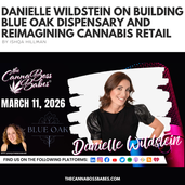 Promotional graphic for The Canna Boss Babes featuring Danielle Wildstein. The top section reads, “Danielle Wildstein on Building Blue Oak Dispensary and Reimagining Cannabis Retail” with “By Ishqa Hillman” underneath. The lower section has a black background with The Canna Boss Babes logo, the date March 11, 2026, the Blue Oak logo, a large cutout portrait of Danielle Wildstein, a smaller photo of host Ishqa Hillman, social media platform icons, and the website thecannabossbabes.com.