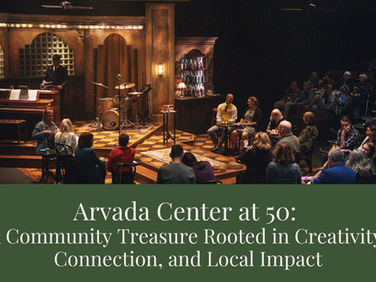 Arvada Center at 50: A Community Treasure Rooted in Creativity, Connection, and Local Impact