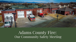 Adams County Fire: Our Community Safety Meeting