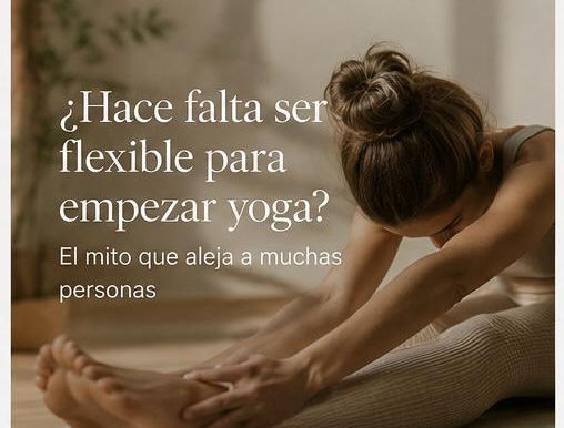 ¿Hace falta ser flexible para hacer yoga?