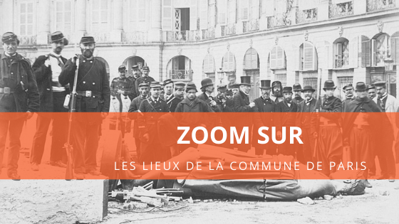 Zoom sur les lieux de la Commune de Paris