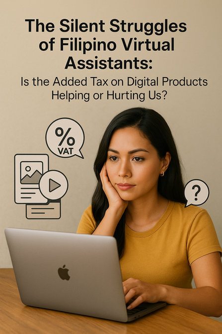 The Silent Struggles of Filipino VAs: Are Taxes on Digital Products Helping or Hurting Us?