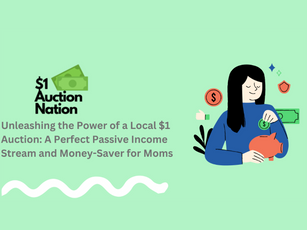Unleashing the Power of a Local $1 Auction: A Perfect Passive Income Stream and Money-Saver for Moms