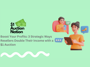  Boost Your Profits: 3 Strategic Ways Resellers Double Their Income with a $1 Auction