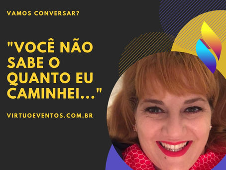 "Você não sabe o quanto eu caminhei"...