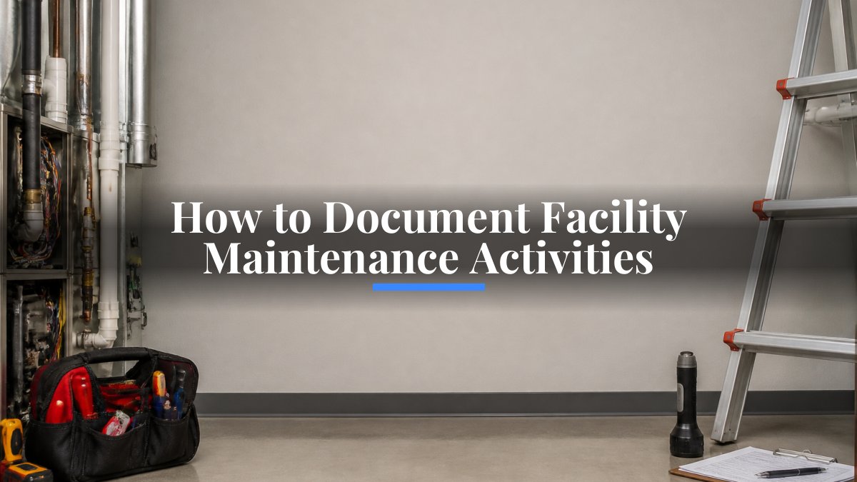 How to Document Facility Maintenance Activities