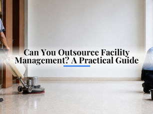 Can You Outsource Facility Management? A Practical Guide