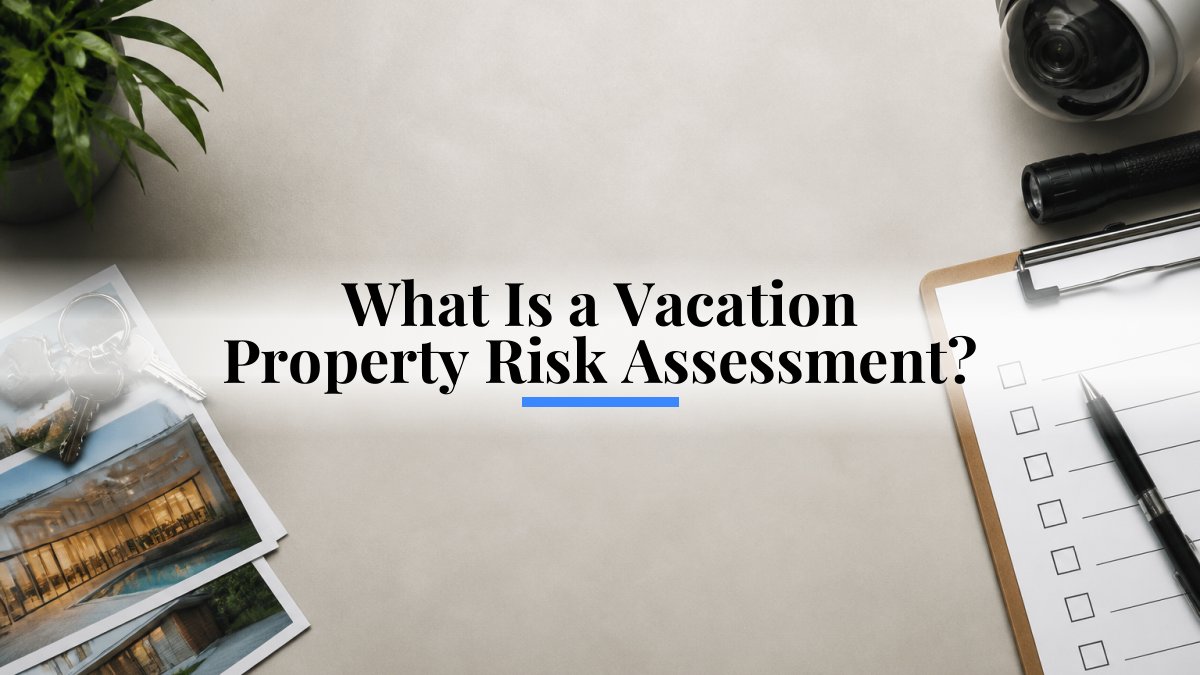 What Is a Vacation Property Risk Assessment?