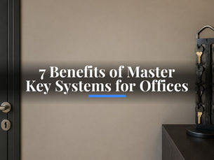 7 Benefits of Master Key Systems for Offices