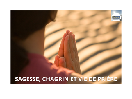 SAGESSE, CHAGRIN ET VIE DE PRIÈRE