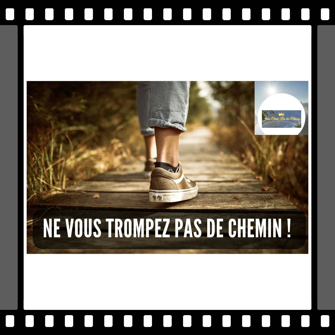 NE VOUS TROMPEZ PAS DE CHEMIN !