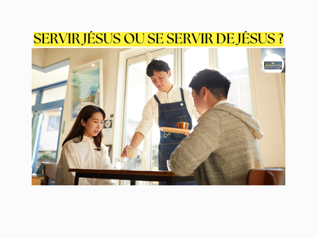SERVIR JÉSUS OU SE SERVIR DE JÉSUS ?