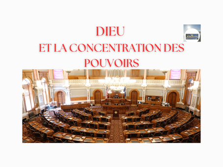 DIEU ET LA CONCENTRATION DES POUVOIRS.