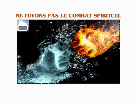NE FUYONS PAS LE COMBAT SPIRITUEL.