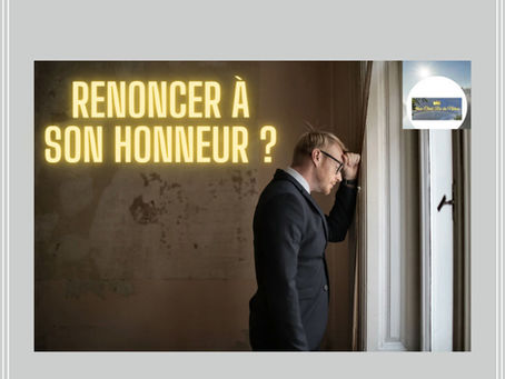 RENONCER À SON HONNEUR ?