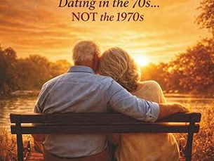 "Elder Dating" (Dating in the 70s...NOT the 1970s)..by Mark Franklin